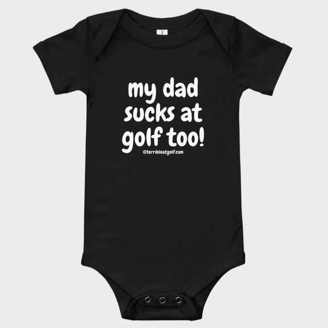 My Dad Sucks At Golf Too (Baby One-Piece)