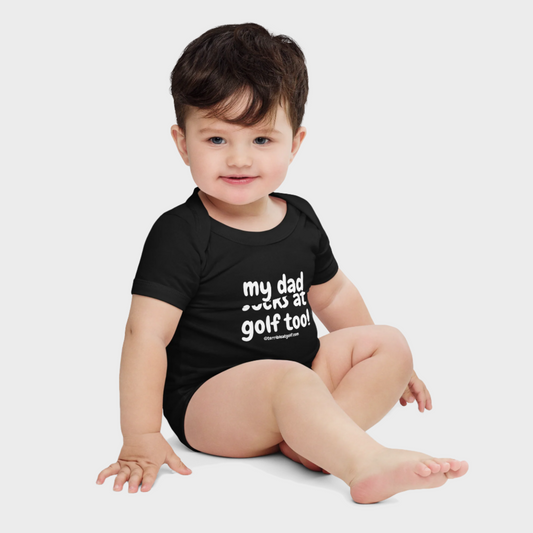 My Dad Sucks At Golf Too (Baby One-Piece)