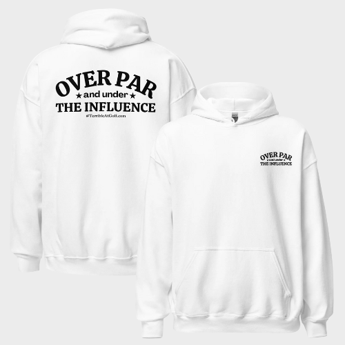 Over Par & Under The Influence Hoodie
