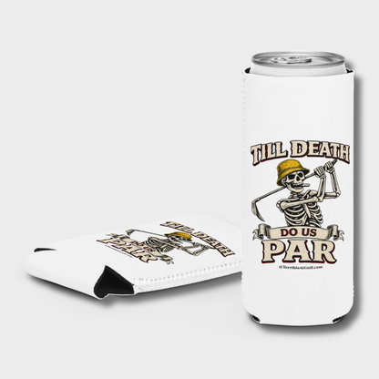 Till Death Do Us Par Koozie(NEW)