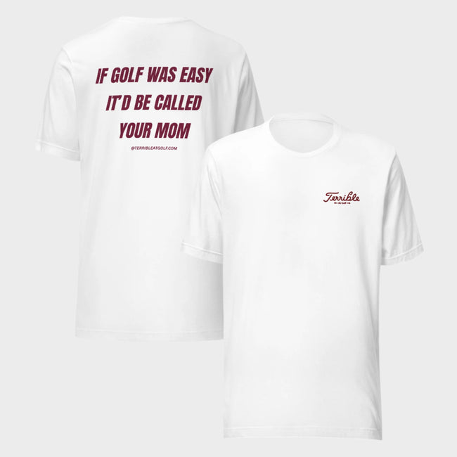 If Golf Was Easy It'd Be Called Your Mom T-Shirt